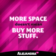 Having More Space Does not Mean that you Need to Fill it in with More Stuff