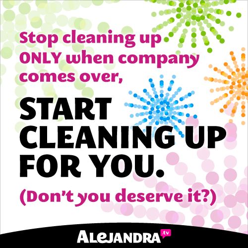 Stop Cleaning Up ONLY When Company Comes Over