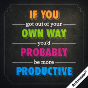If You Got Out of Your Own Way You'd Probably be More Productive
