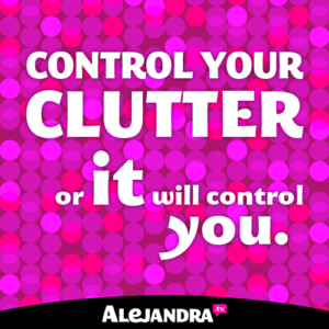 Control your clutter or it will control YOU