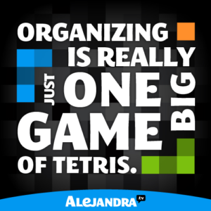 Organizing is really just one big game of Tetris!