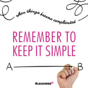 When things start to become complicated, remember to KEEP IT SIMPLE...