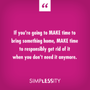 If you are going to MAKE time to bring something home, MAKE time to responsibly get rid of it when you do not need it anymore #AlejandraTV