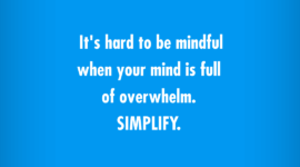 It's hard to be mindful when your mind is full of overwhelm. SIMPLIFY. #AlejandraTV