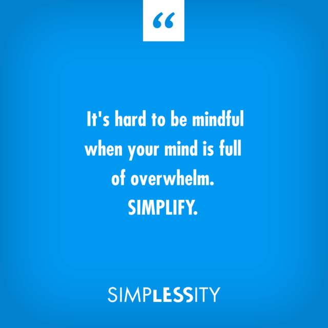 It's hard to be mindful when your mind is full of overwhelm. SIMPLIFY. #AlejandraTV